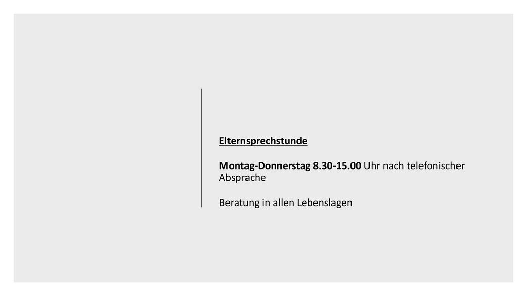 Elternsprechstunde Montag-Donnerstag Uhr nach telefonischer Absprache.