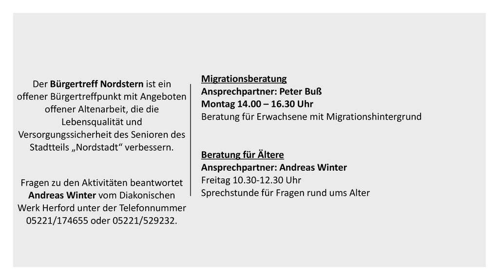 Der Bürgertreff Nordstern ist ein offener Bürgertreffpunkt mit Angeboten offener Altenarbeit, die die Lebensqualität und Versorgungssicherheit des Senioren des Stadtteils „Nordstadt verbessern.