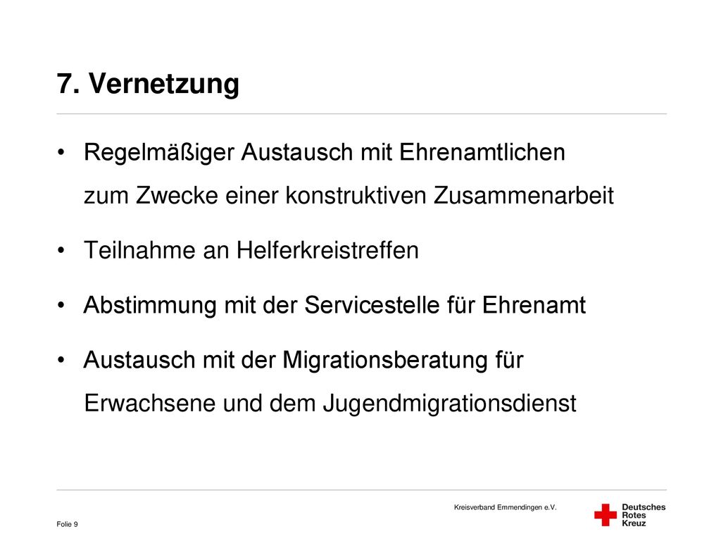 7. Vernetzung Regelmäßiger Austausch mit Ehrenamtlichen zum Zwecke einer konstruktiven Zusammenarbeit.