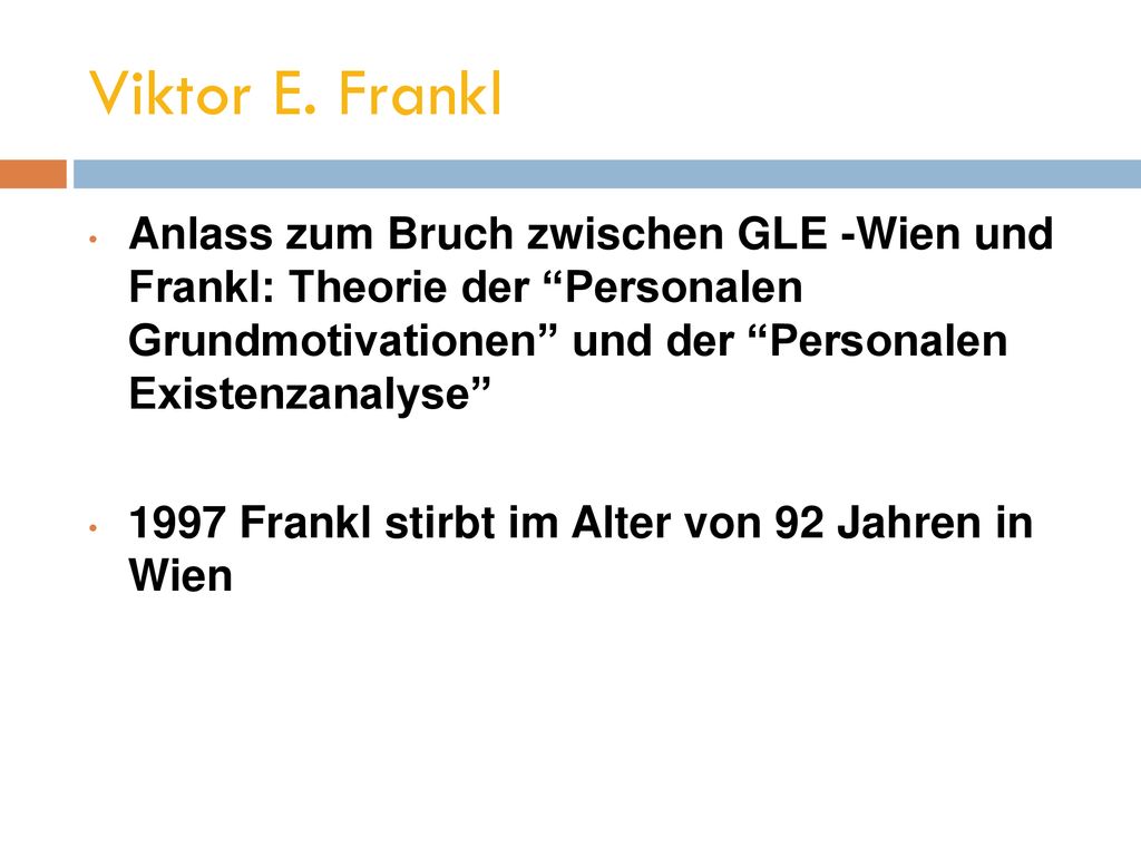 Viktor E. Frankl Anlass zum Bruch zwischen GLE -Wien und Frankl: Theorie der Personalen Grundmotivationen und der Personalen Existenzanalyse