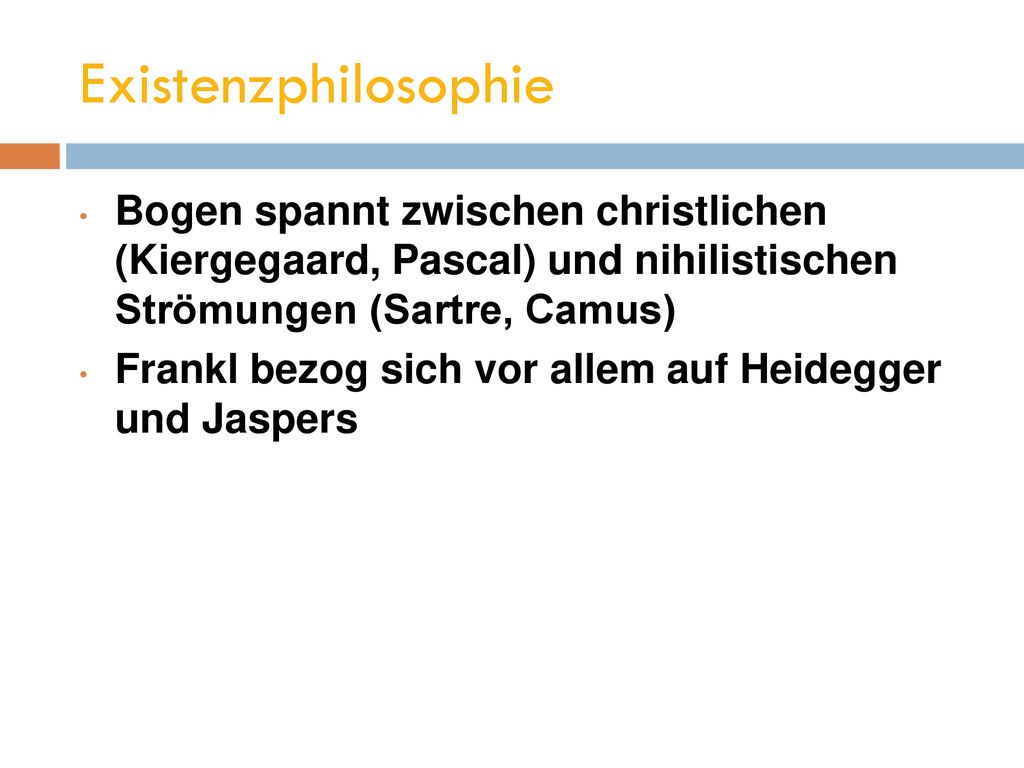 Existenzphilosophie Bogen spannt zwischen christlichen (Kiergegaard, Pascal) und nihilistischen Strömungen (Sartre, Camus)