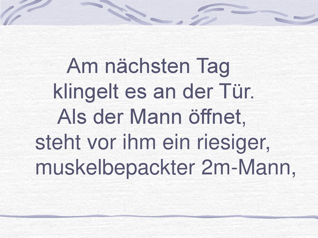 Am nächsten Tag klingelt es an der Tür.
