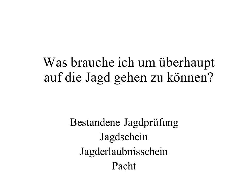 Was brauche ich um überhaupt auf die Jagd gehen zu können