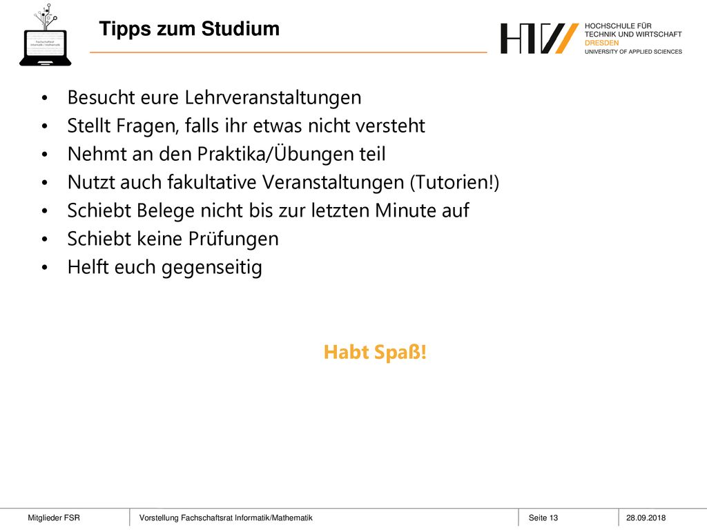 Tipps zum Studium Besucht eure Lehrveranstaltungen. Stellt Fragen, falls ihr etwas nicht versteht.