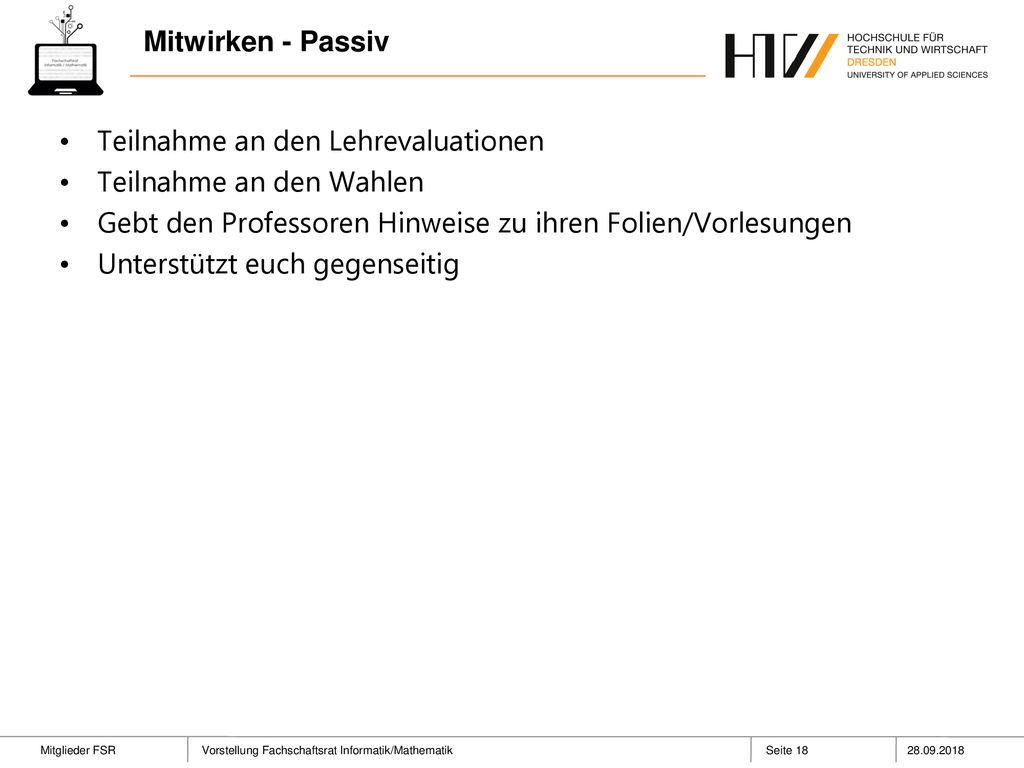 Mitwirken - Passiv Teilnahme an den Lehrevaluationen. Teilnahme an den Wahlen. Gebt den Professoren Hinweise zu ihren Folien/Vorlesungen.