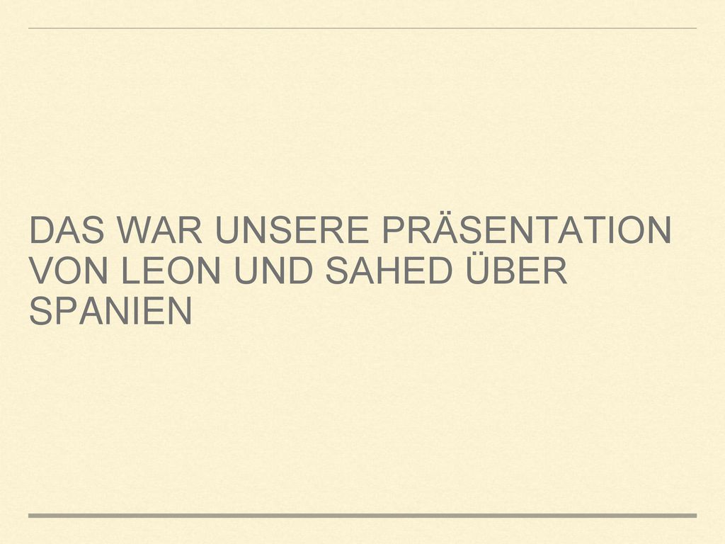 Das war unsere Präsentation von Leon und Sahed über Spanien