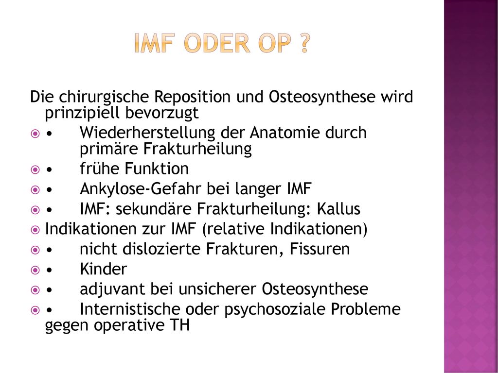 IMF oder OP Die chirurgische Reposition und Osteosynthese wird prinzipiell bevorzugt.