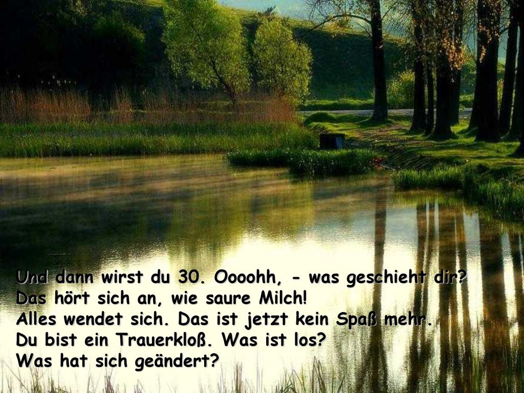 Und dann wirst du 30. Oooohh, - was geschieht dir