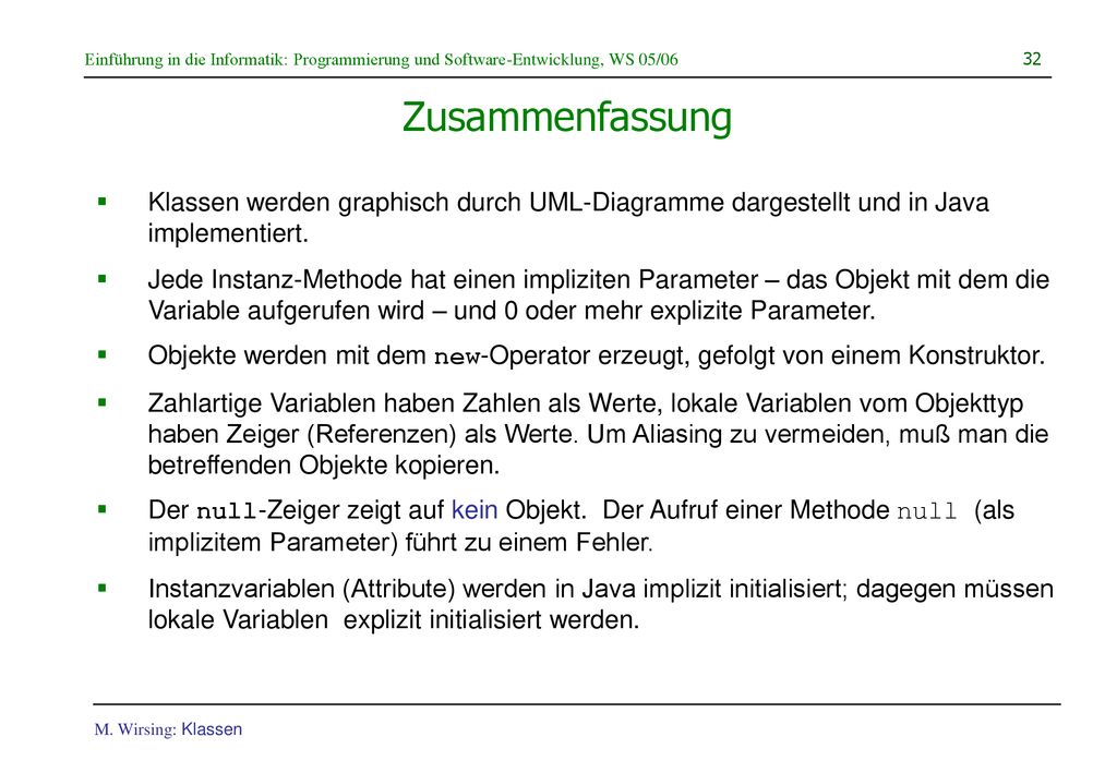 Zusammenfassung Klassen werden graphisch durch UML-Diagramme dargestellt und in Java implementiert.