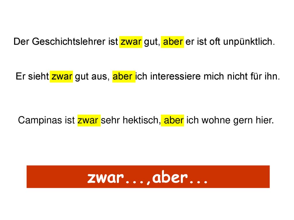 Der Geschichtslehrer ist zwar gut, aber er ist oft unpünktlich.