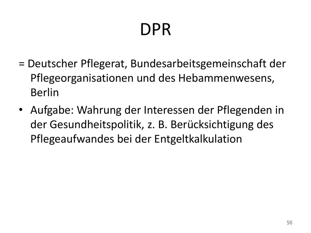 DPR = Deutscher Pflegerat, Bundesarbeitsgemeinschaft der Pflegeorganisationen und des Hebammenwesens, Berlin.