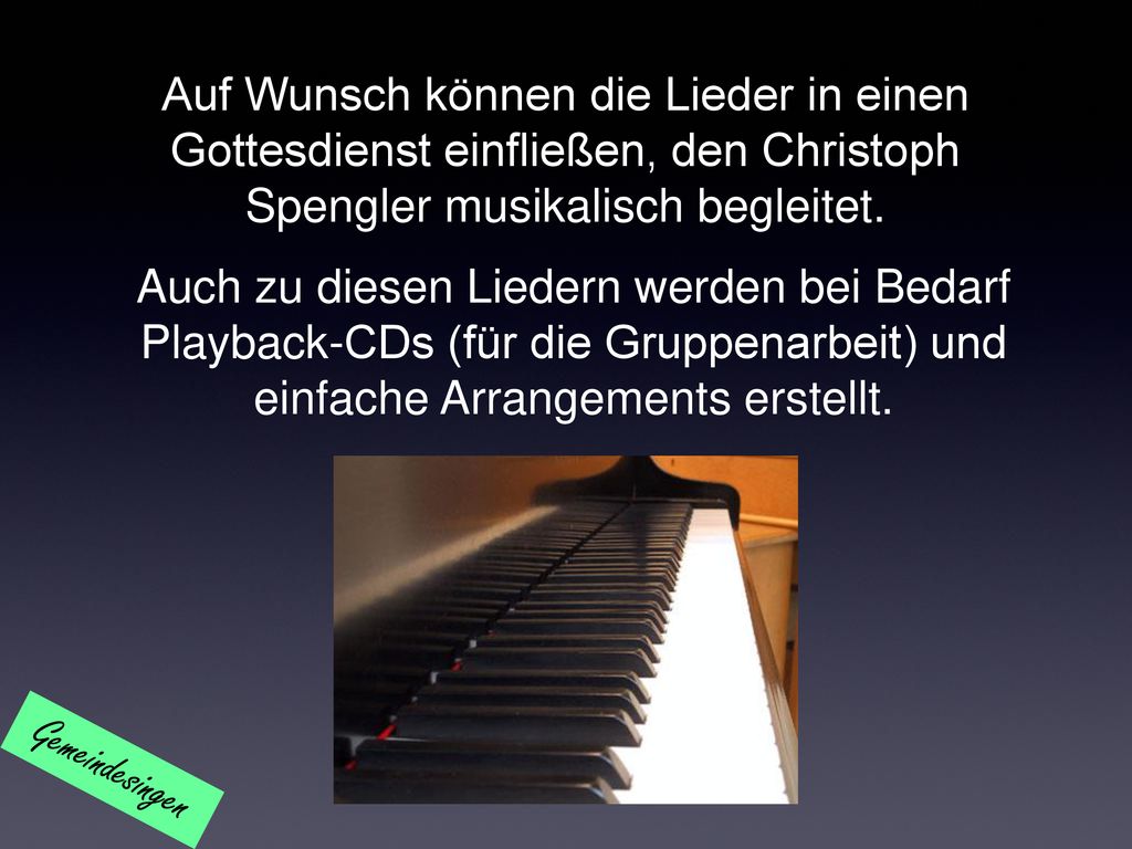 Auf Wunsch können die Lieder in einen Gottesdienst einfließen, den Christoph Spengler musikalisch begleitet.