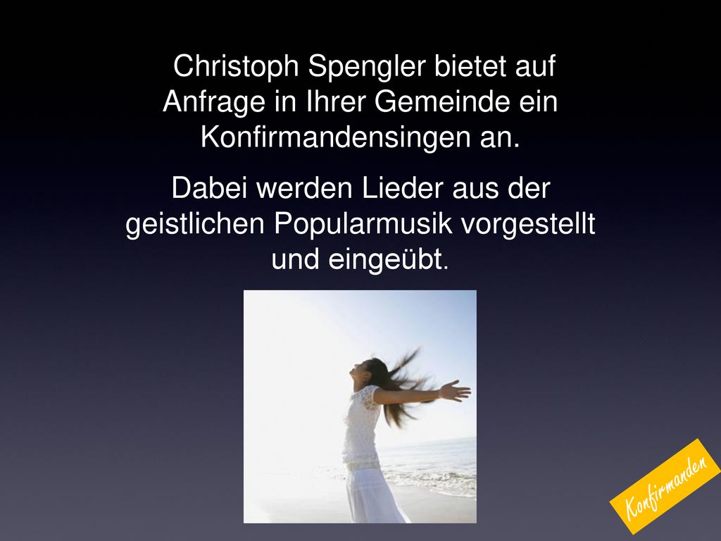 Christoph Spengler bietet auf Anfrage in Ihrer Gemeinde ein Konfirmandensingen an.