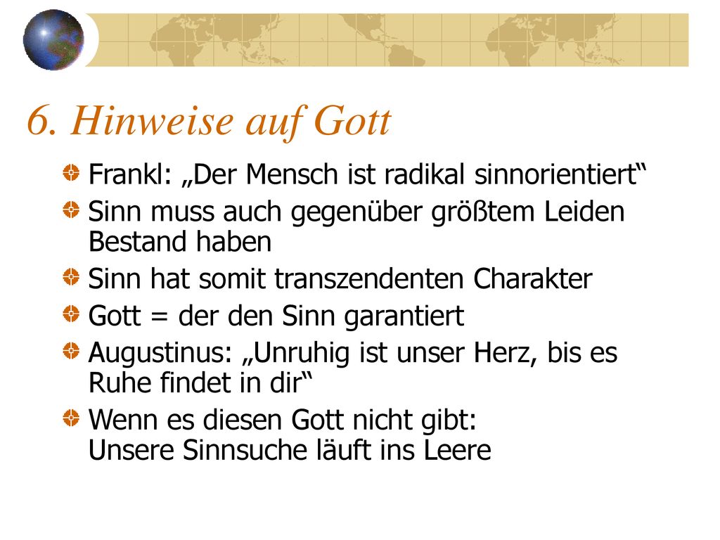 6. Hinweise auf Gott Frankl: „Der Mensch ist radikal sinnorientiert