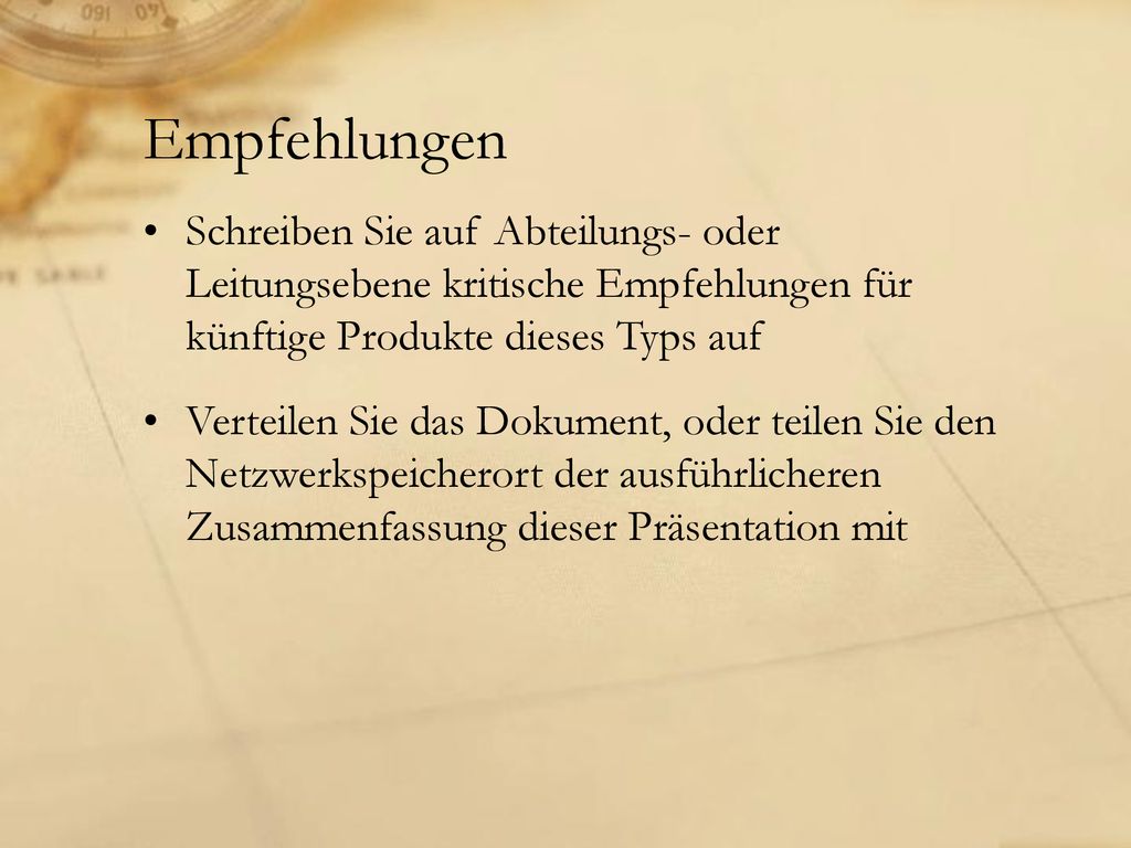 Empfehlungen Schreiben Sie auf Abteilungs- oder Leitungsebene kritische Empfehlungen für künftige Produkte dieses Typs auf.