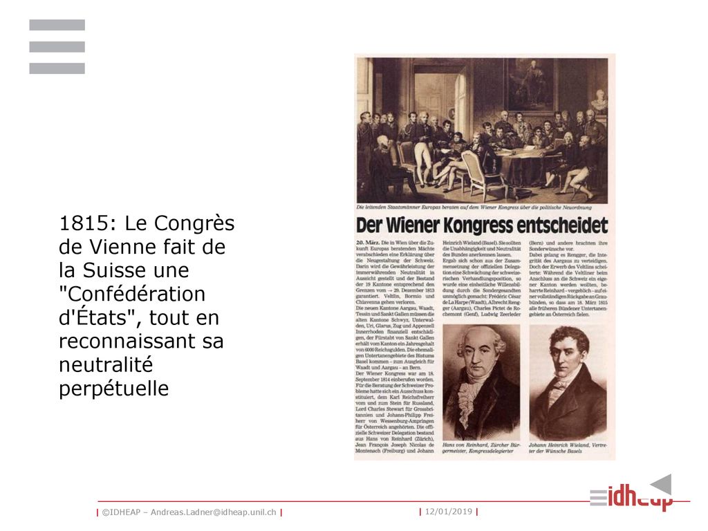 1815: Le Congrès de Vienne fait de la Suisse une Confédération d États , tout en reconnaissant sa neutralité perpétuelle