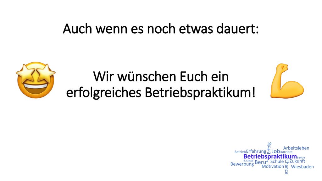 Auch wenn es noch etwas dauert: Wir wünschen Euch ein erfolgreiches Betriebspraktikum!