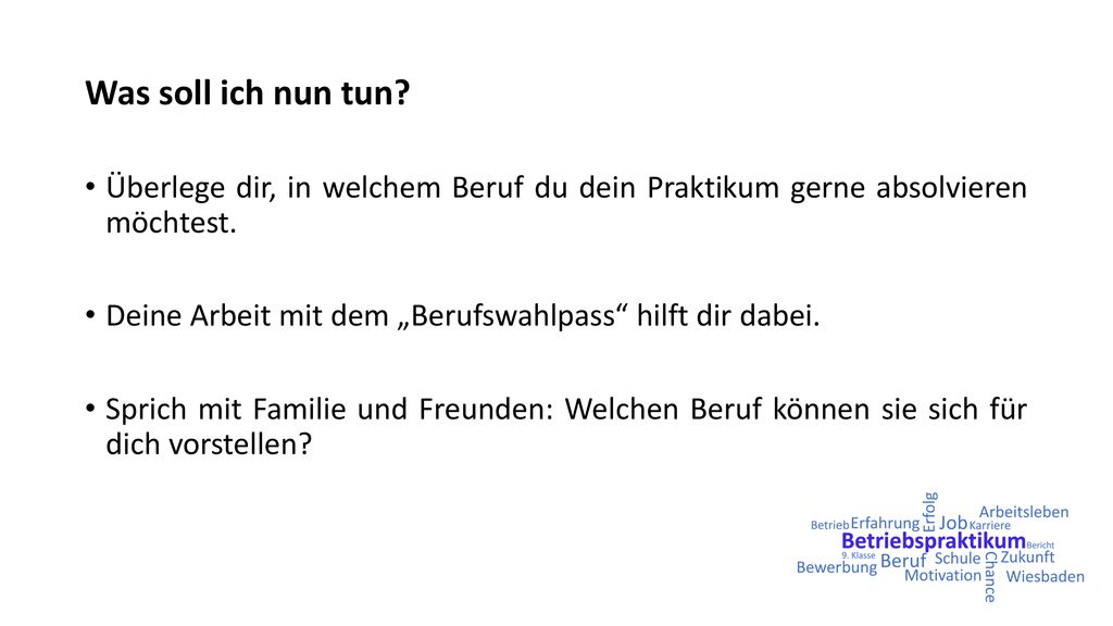 Was soll ich nun tun Überlege dir, in welchem Beruf du dein Praktikum gerne absolvieren möchtest.