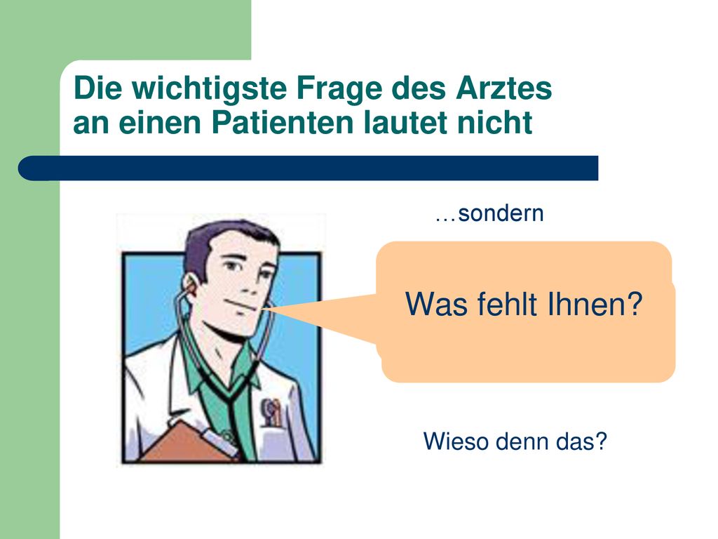 Die wichtigste Frage des Arztes an einen Patienten lautet nicht