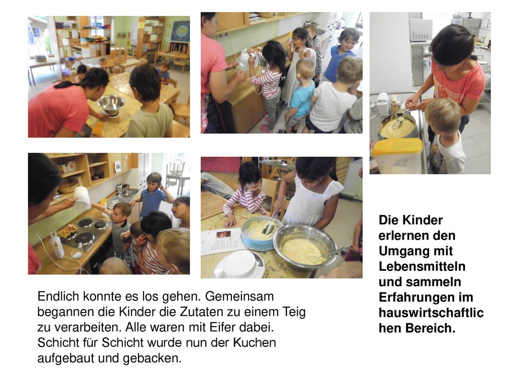 Die Kinder erlernen den Umgang mit Lebensmitteln und sammeln Erfahrungen im hauswirtschaftlichen Bereich.