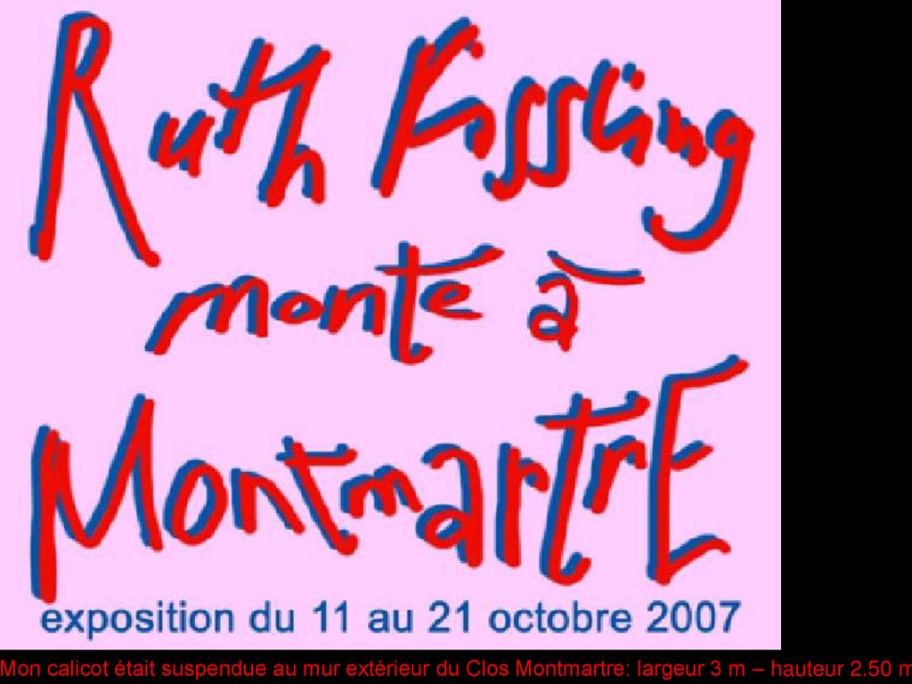 Mon calicot était suspendue au mur extérieur du Clos Montmartre: largeur 3 m – hauteur 2.50 m