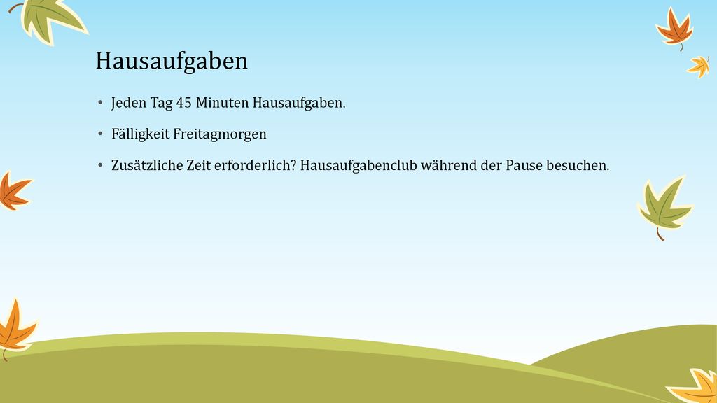 Hausaufgaben Jeden Tag 45 Minuten Hausaufgaben.