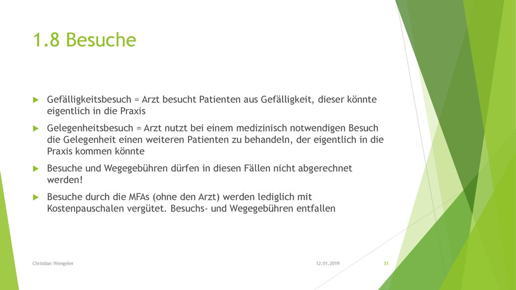 1.8 Besuche Gefälligkeitsbesuch = Arzt besucht Patienten aus Gefälligkeit, dieser könnte eigentlich in die Praxis.