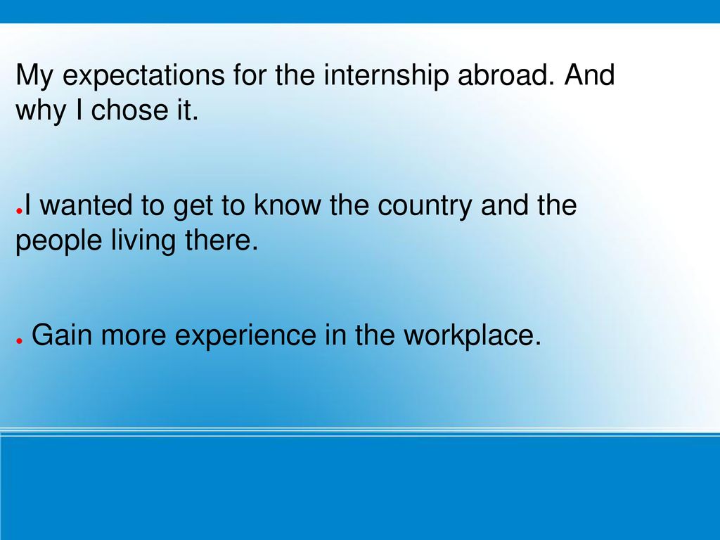 My expectations for the internship abroad. And why I chose it.