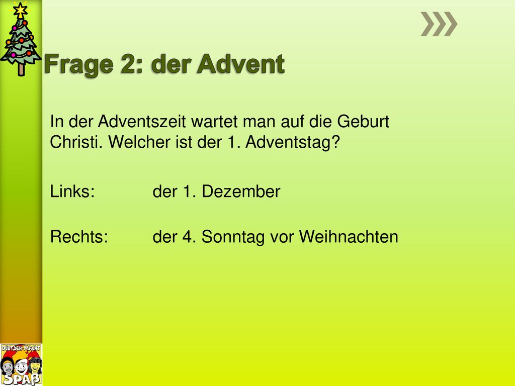Frage 2: der Advent In der Adventszeit wartet man auf die Geburt Christi. Welcher ist der 1. Adventstag