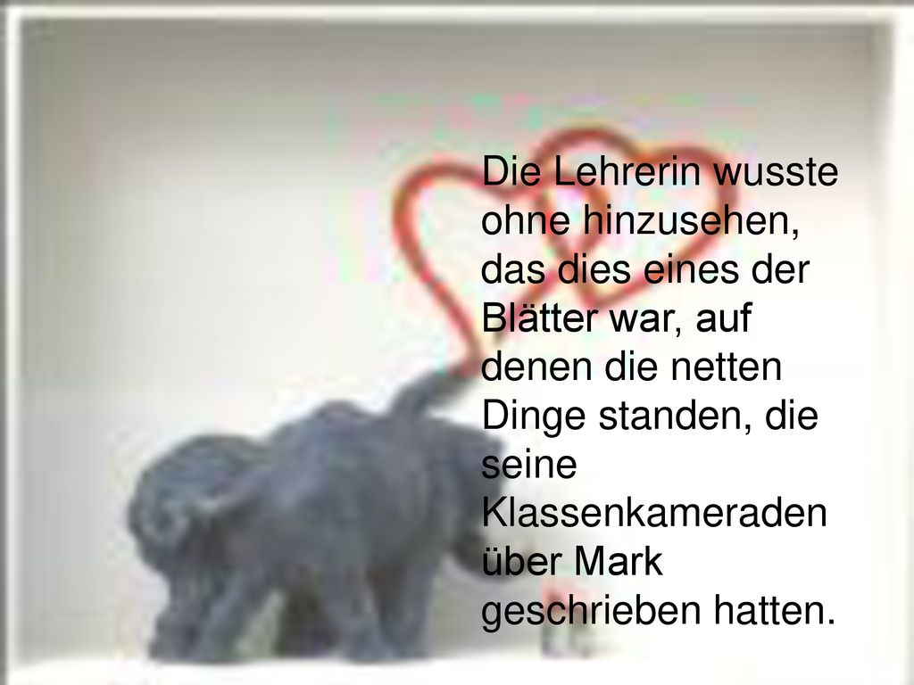 Die Lehrerin wusste ohne hinzusehen, das dies eines der Blätter war, auf denen die netten Dinge standen, die seine Klassenkameraden über Mark geschrieben hatten.