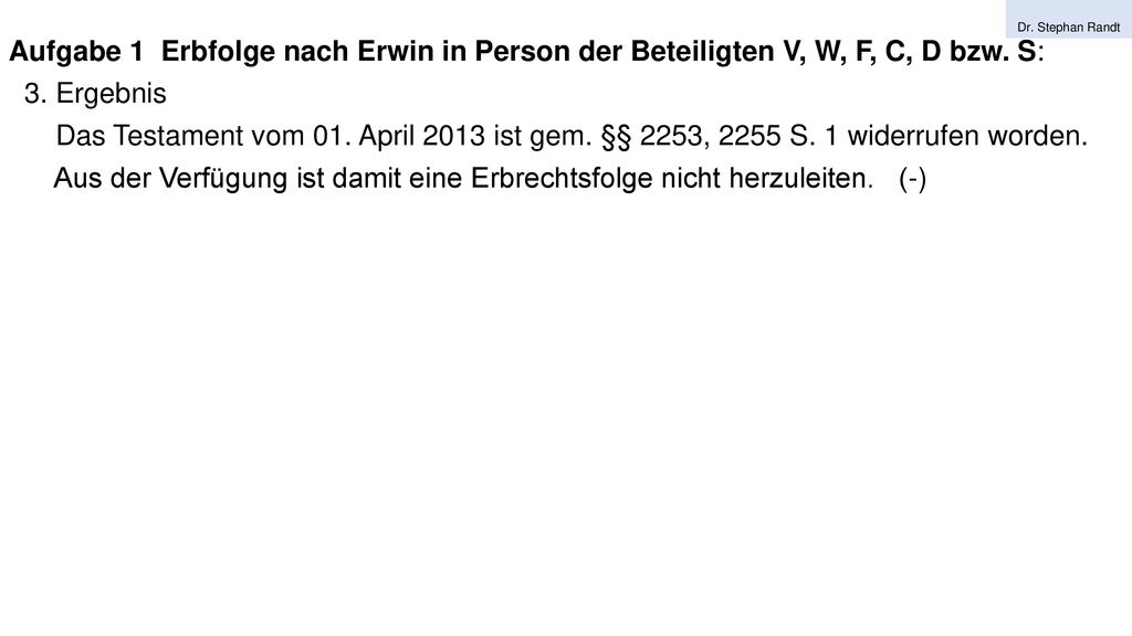 Aus der Verfügung ist damit eine Erbrechtsfolge nicht herzuleiten. (-)