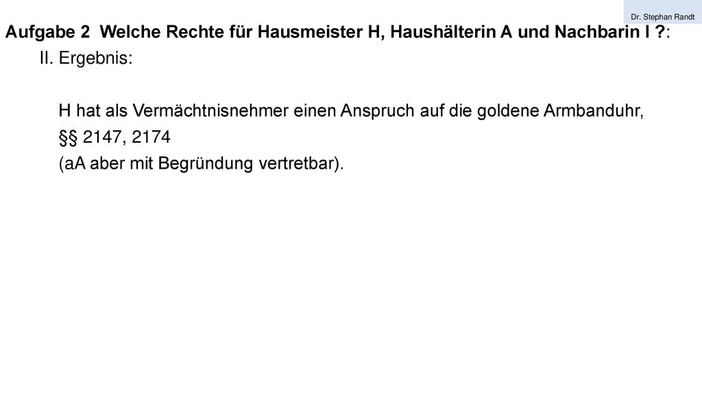H hat als Vermächtnisnehmer einen Anspruch auf die goldene Armbanduhr,