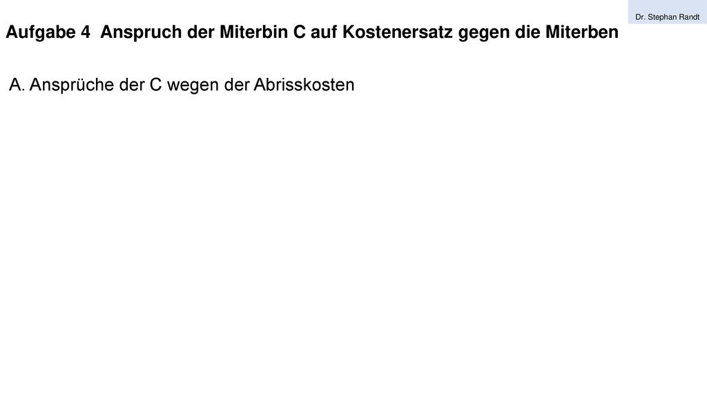 Aufgabe 4 Anspruch der Miterbin C auf Kostenersatz gegen die Miterben