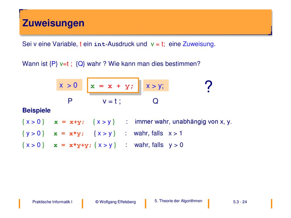 Zuweisungen x > 0 x = x + y; x > y; P v = t ; Q