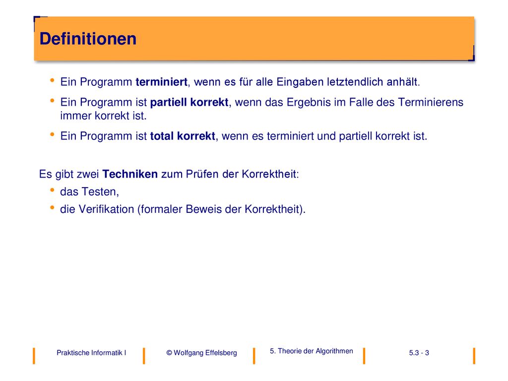 Definitionen Ein Programm terminiert, wenn es für alle Eingaben letztendlich anhält.