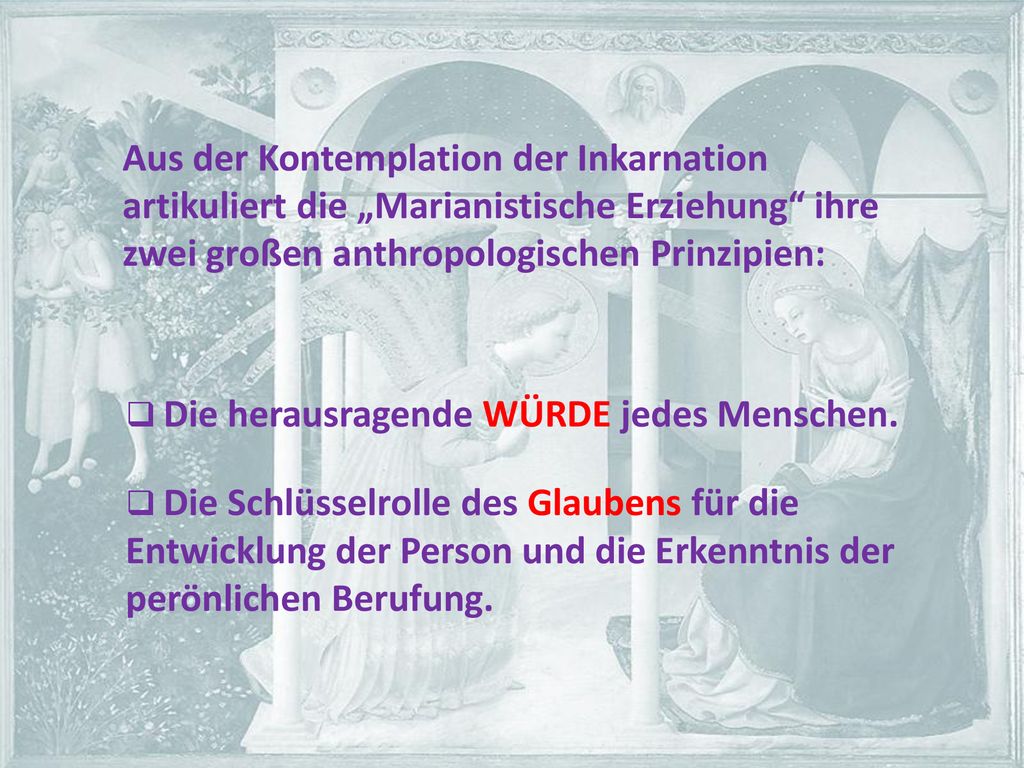 Aus der Kontemplation der Inkarnation artikuliert die „Marianistische Erziehung ihre zwei großen anthropologischen Prinzipien:
