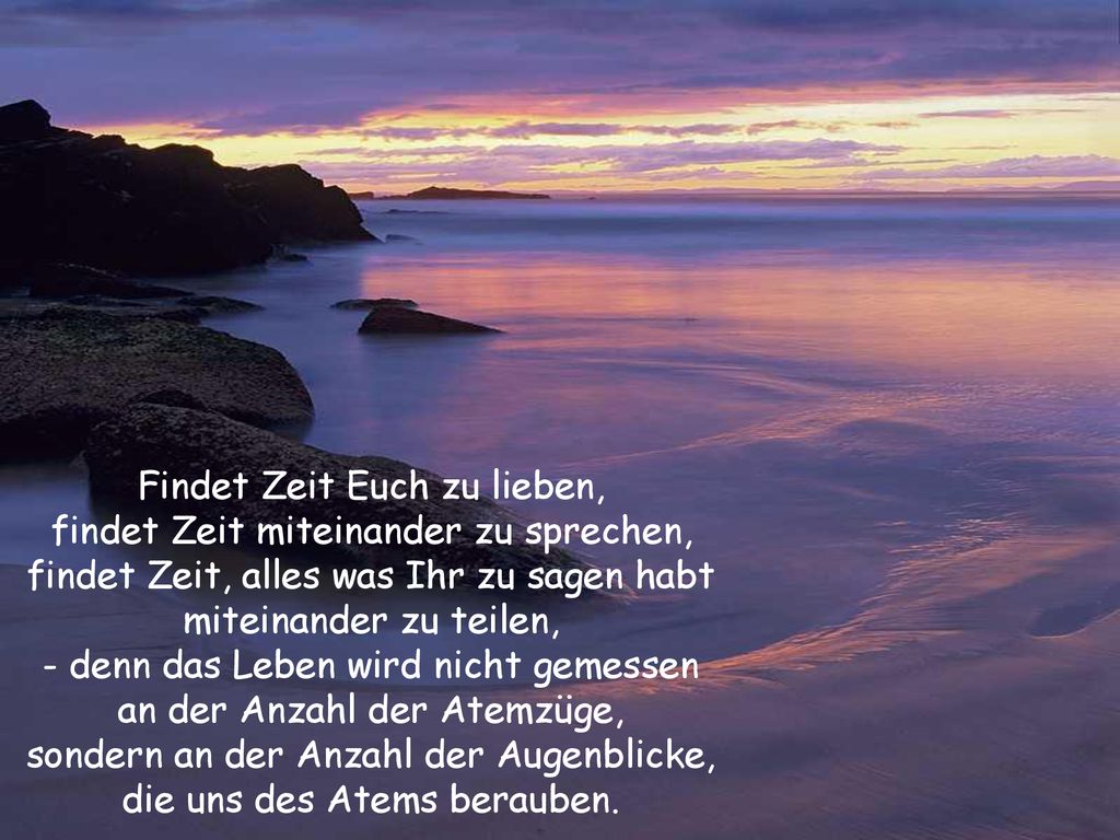 Findet Zeit Euch zu lieben, findet Zeit miteinander zu sprechen,