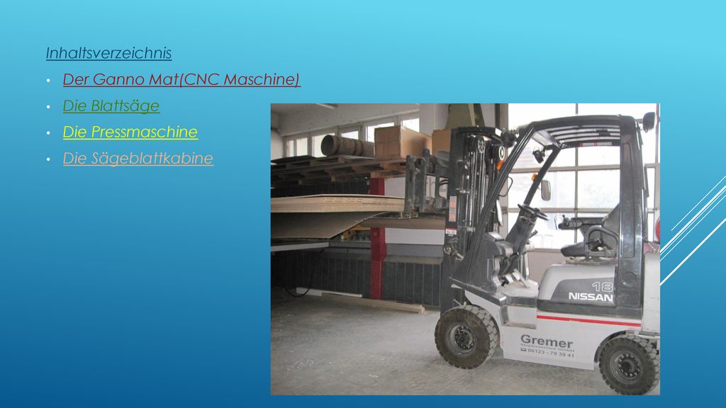 Inhaltsverzeichnis Der Ganno Mat(CNC Maschine) Die Blattsäge Die Pressmaschine Die Sägeblattkabine