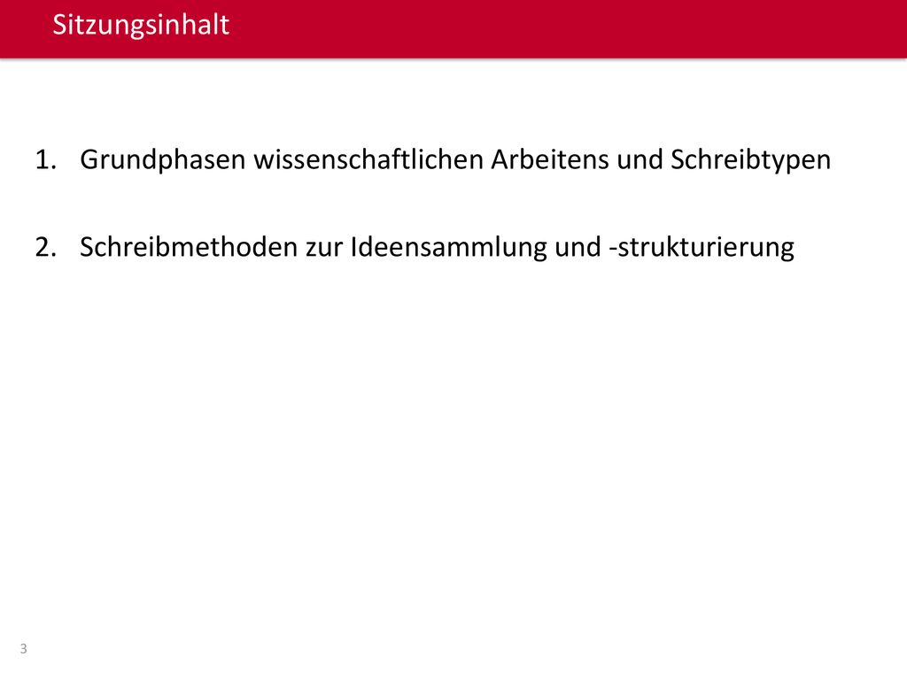 Sitzungsinhalt Grundphasen wissenschaftlichen Arbeitens und Schreibtypen. Schreibmethoden zur Ideensammlung und -strukturierung.