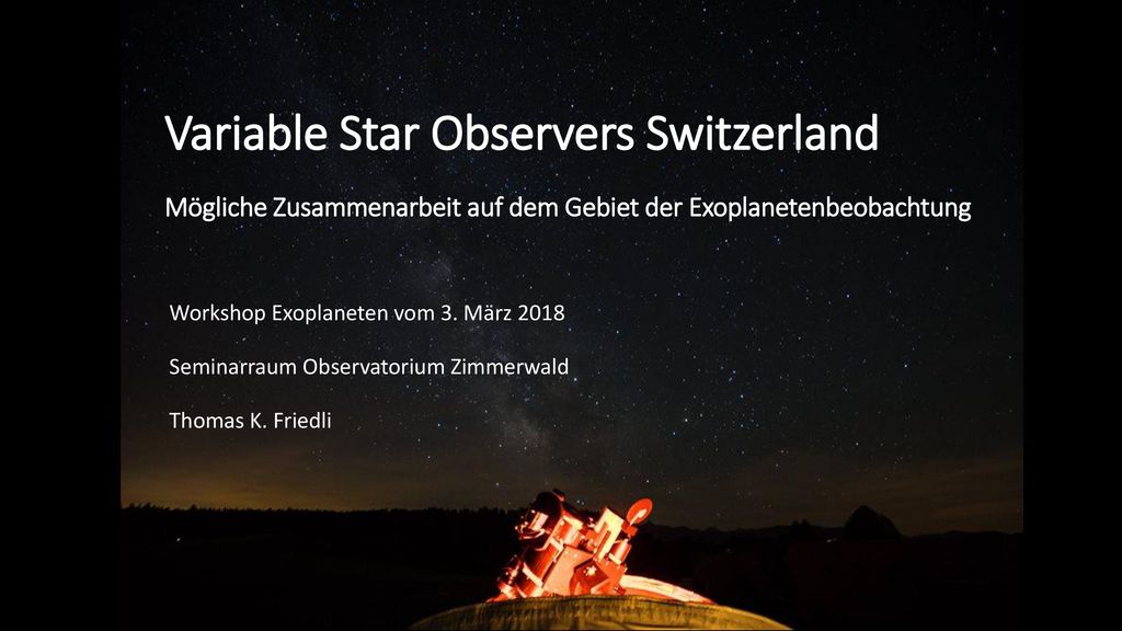 Variable Star Observers Switzerland Mögliche Zusammenarbeit auf dem Gebiet der Exoplanetenbeobachtung