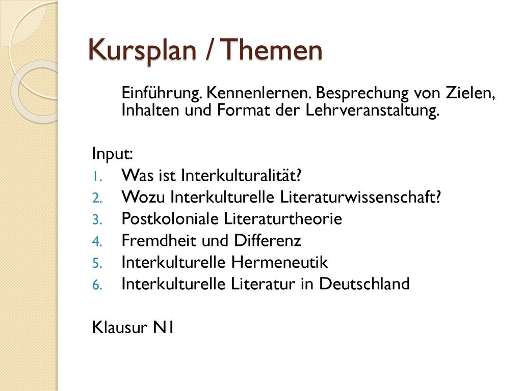Kursplan / Themen Einführung. Kennenlernen. Besprechung von Zielen, Inhalten und Format der Lehrveranstaltung.