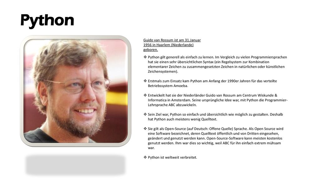 Python Guido van Rossum ist am 31.Januar 1956 in Haarlem (Niederlande) geboren.