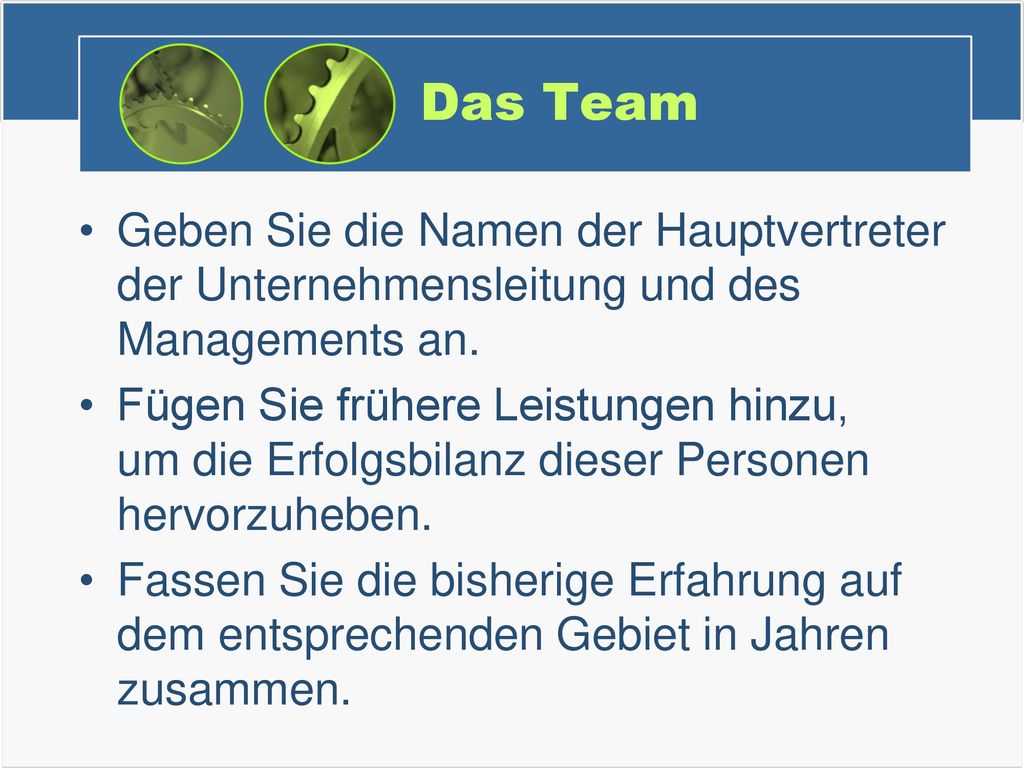 Das Team Geben Sie die Namen der Hauptvertreter der Unternehmensleitung und des Managements an.