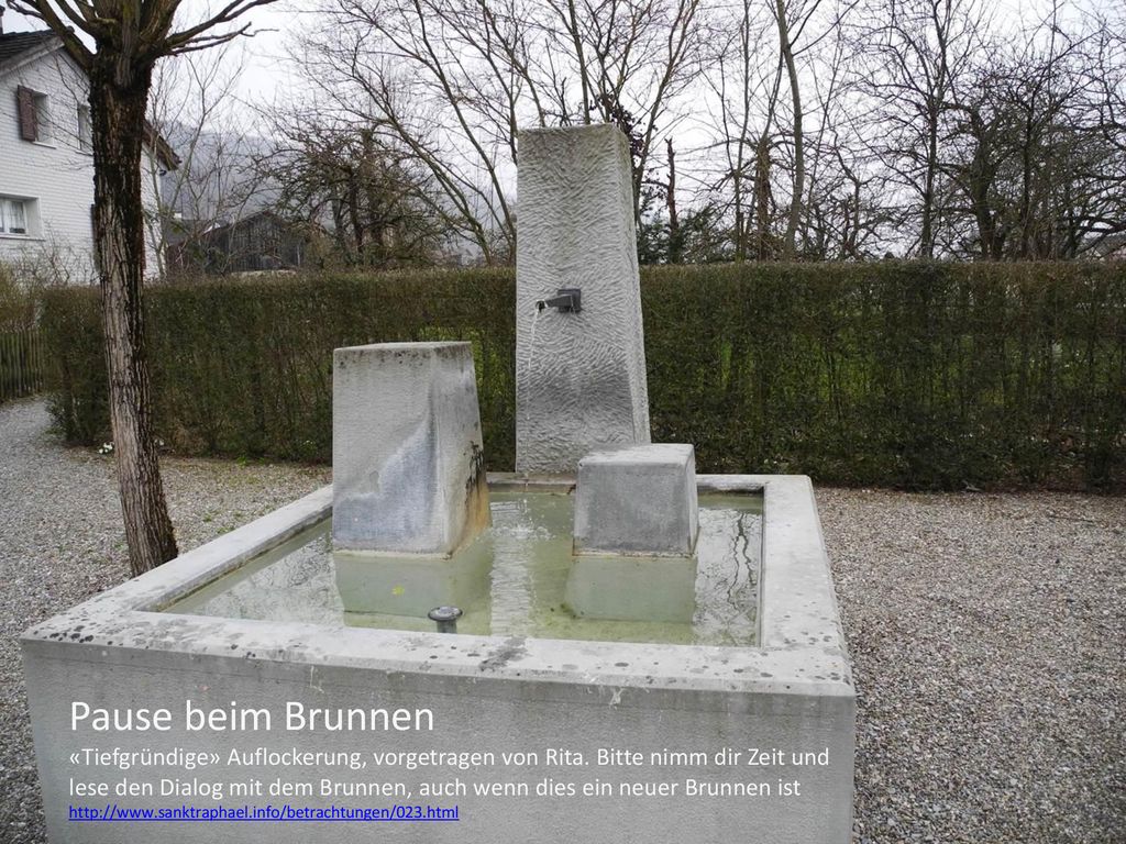 Pause beim Brunnen «Tiefgründige» Auflockerung, vorgetragen von Rita. Bitte nimm dir Zeit und.