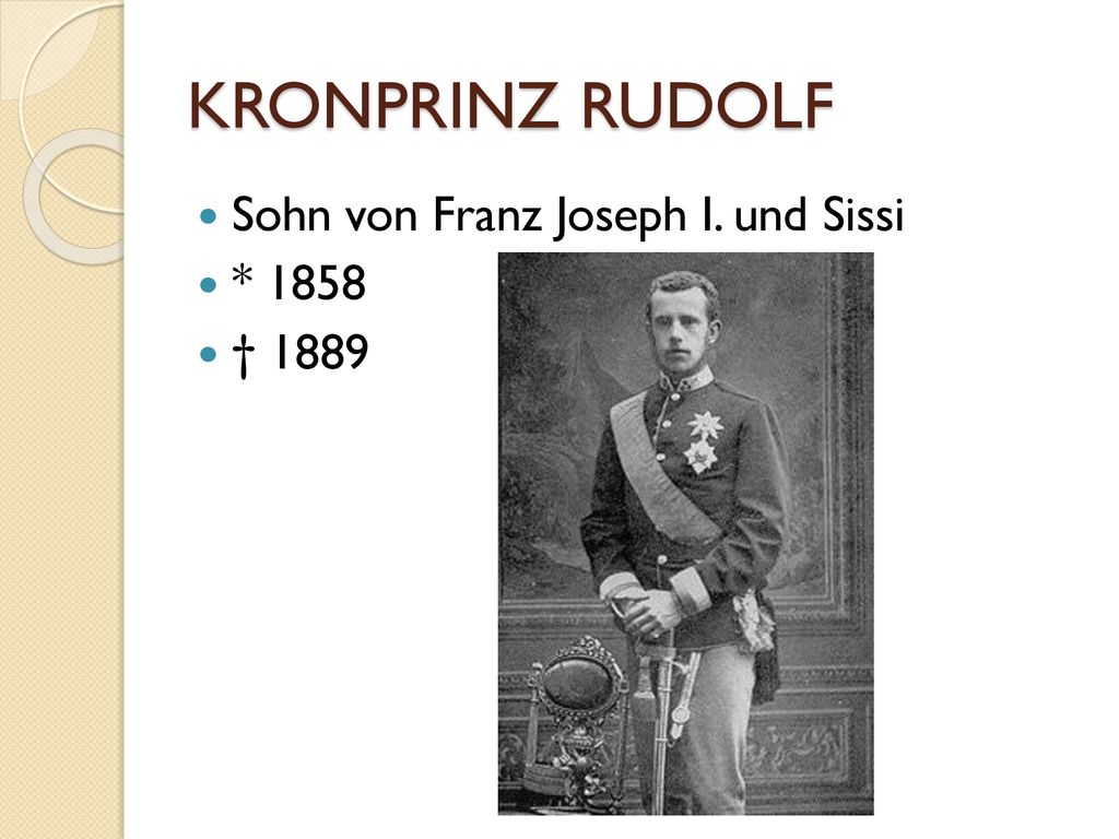 KRONPRINZ RUDOLF Sohn von Franz Joseph I. und Sissi * 1858 † 1889