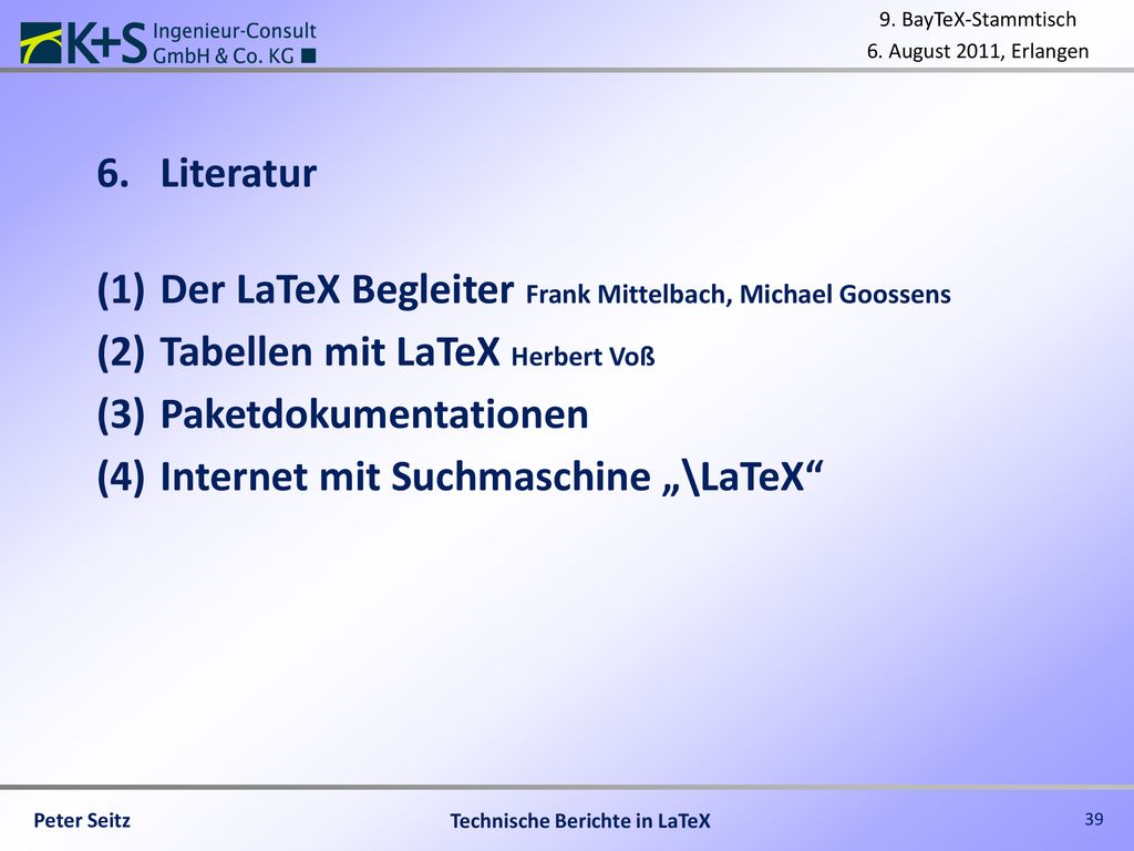 Literatur Der LaTeX Begleiter Frank Mittelbach, Michael Goossens. Tabellen mit LaTeX Herbert Voß. Paketdokumentationen.