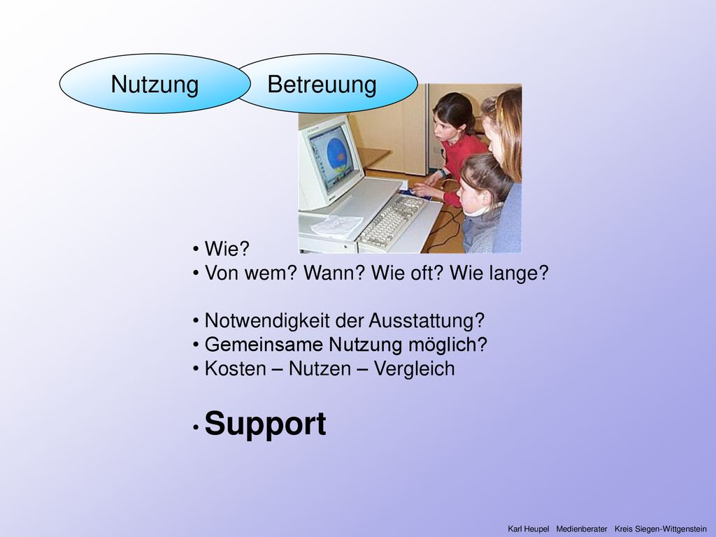 Nutzung Betreuung Wie Wie Von wem Wann Wie oft Wie lange