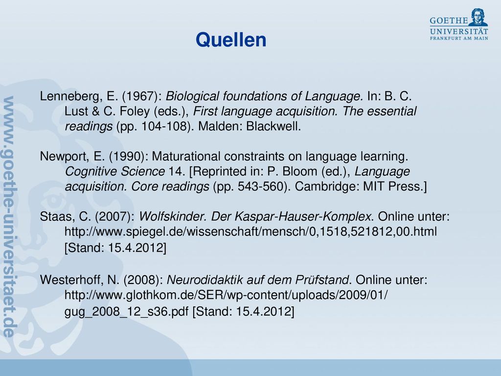 Quellen Lenneberg, E. (1967): Biological foundations of Language. In: B. C. Lust & C. Foley (eds.), First language acquisition. The essential.