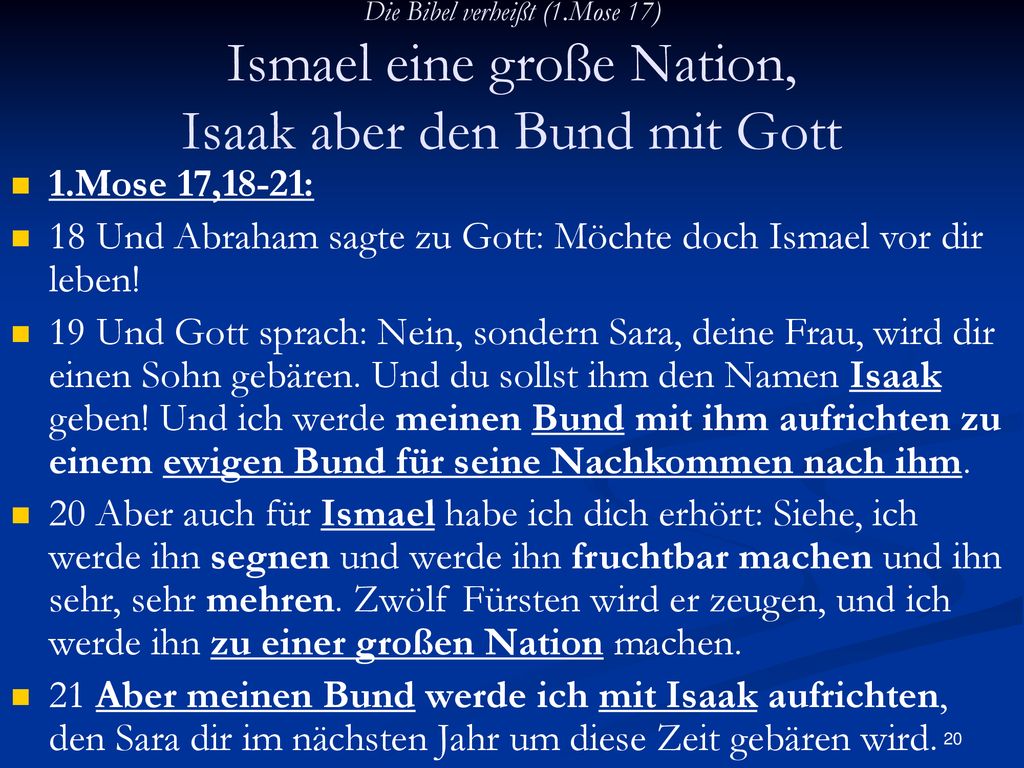 18 Und Abraham sagte zu Gott: Möchte doch Ismael vor dir leben!