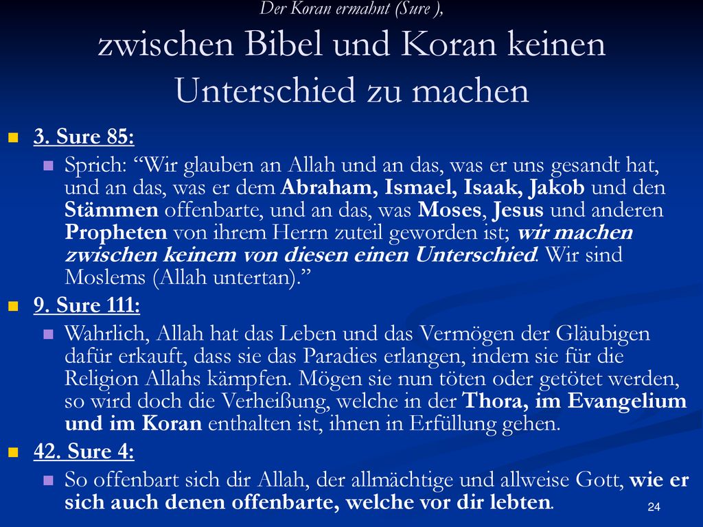 Der Koran ermahnt (Sure ), zwischen Bibel und Koran keinen Unterschied zu machen